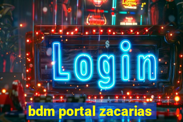 bdm portal zacarias